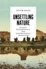 Unsettling Nature : Ecology, Phenomenology, and the Settler Colonial Imagination - Book