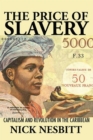 The Price of Slavery : Capitalism and Revolution in the Caribbean - Book