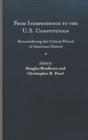 From Independence to the U.S. Constitution : Reconsidering the Critical Period of American History - Book