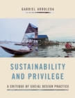 Sustainability and Privilege : A Critique of Social Design Practice - Book
