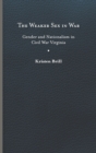 The Weaker Sex in War : Gender and Nationalism in Civil War Virginia - Book