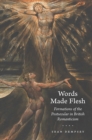 Words Made Flesh : Formations of the Postsecular in British Romanticism - Book