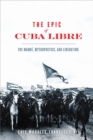 The Epic of Cuba Libre : The Mambi, Mythopoetics, and Liberation - Book