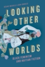 Looking for Other Worlds : Black Feminism and Haitian Fiction - Book