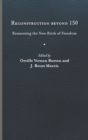 Reconstruction Beyond 150 : Reassessing the New Birth of Freedom - Book