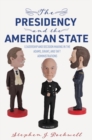 The Presidency and the American State : Leadership and Decision Making in the Adams, Grant, and Taft Administrations - Book
