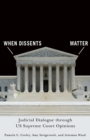 When Dissents Matter : Judicial Dialogue through US Supreme Court Opinions - Book