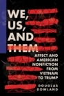 We, Us, and Them : Affect and American Nonfiction from Vietnam to Trump - Book