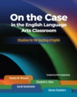 On the Case in the English Language Arts Classroom : Situations for the Teaching of English - Book