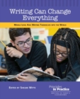 Writing Can Change Everything : Middle Level Kids Writing Themselves into the World - Book