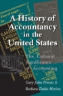 A History of Accountancy in the United States : The Cultural Significance of Accounting - Book