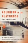 Polonium in the Playhouse : The Manhattan Project's Secret Chemistry Work in Dayton, Ohio - Book