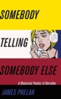 Somebody Telling Somebody Else : A Rhetorical Poetics of Narrative - Book