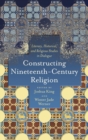 Constructing Nineteenth-Century Religion : Literary, Historical, and Religious Studies in Dialogue - Book