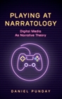 Playing at Narratology : Digital Media as Narrative Theory - Book