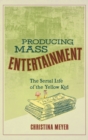 Producing Mass Entertainment : The Serial Life of the Yellow Kid - Book