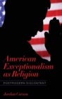 American Exceptionalism as Religion : Postmodern Discontent - Book