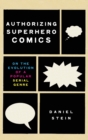 Authorizing Superhero Comics : On the Evolution of a Popular Serial Genre - Book
