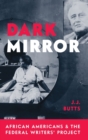 Dark Mirror : African Americans and the Federal Writers' Project - Book