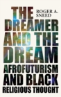 The Dreamer and the Dream : Afrofuturism and Black Religious Thought - Book