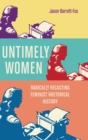 Untimely Women : Radically Recasting Feminist Rhetorical History - Book