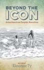 Beyond the Icon : Asian American Graphic Narratives - Book