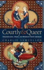 Courtly and Queer : Deconstruction, Desire, and Medieval French Literature - Book