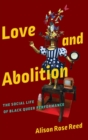 Love and Abolition : The Social Life of Black Queer Performance - Book