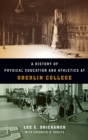 A History of Physical Education and Athletics at Oberlin College - Book