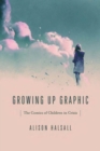 Growing Up Graphic : The Comics of Children in Crisis - Book