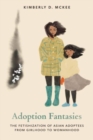Adoption Fantasies : The Fetishization of Asian Adoptees from Girlhood to Womanhood - Book