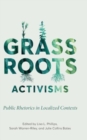 Grassroots Activisms : Public Rhetorics in Localized Contexts - Book