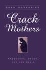 Crack Mothers : Pregnancy, Drugs, and the Media - Book