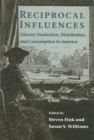 Reciprocal Influences : Literary Production, Distribution and Consumption in America - Book