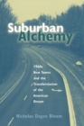 Suburban Alchemy : 1960s New Towns and the Transformation of the American Dream - Book