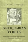 Antiquarian Voices : The Roman Academy and the Commentary Tradition on Ovid's Fasti - Book