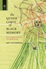 The Queer Limit of Black Memory : Black Lesbian Literature and Irresolution - Book