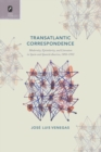 Transatlantic Correspondence : Modernity, Epistolarity, and Literature in Spain and Spanish America, 1898-1992 - Book