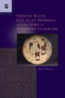 Virginia Woolf, Jane Ellen Harrison, and the Spirit of Modernist Classicism - Book