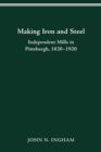 Making Iron Steel : Independent Mills in Pittsburgh, 1820-19 - Book