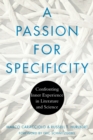 A Passion for Specificity : Confronting Inner Experience in Literature and Science - Book
