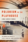 Polonium in the Playhouse : The Manhattan Project's Secret Chemistry Work in Dayton, Ohio - Book