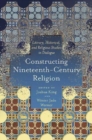 Constructing Nineteenth-Century Religion : Literary, Historical, and Religious Studies in Dialogue - Book