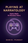 Playing at Narratology: Digital Media as Narrative Theory - Book