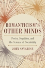 Romanticism's Other Minds : Poetry, Cognition, and the Science of Sociability - Book