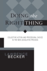 Doing the Right Thing : Collective Action & Procedural Choice in New Legislative Process - Book