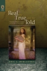 The Real, the True, and the Told : Postmodern Historical Narrative and the Ethics of Representation - Book
