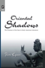 Oriental Shadows : The Presence of the East in Early American Literature - Book