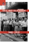 For All White-Collar Workers : The Possibilities of Radicalism in New York City's Department Store Unions, 1934-1953 - Book