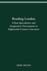 Reading London : Urban Speculation and Imaginative Government Eighteenth-Century Literature - Book